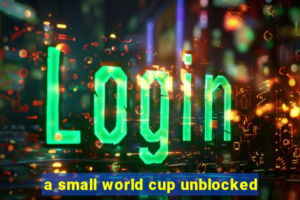 a small world cup unblocked